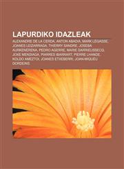 Lapurdiko idazleak Alexandre de La Cerda, Anton Abadia, Mark Légasse, Joanes Leizarraga, Thierry Sandre, Joseba Aurkenerena, Pedro Agerre,123304608X,9781233046089