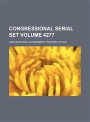 Congressional serial set Volume 4277,113058237X,9781130582376