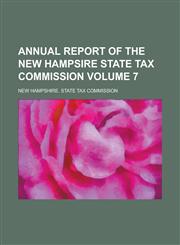 Annual Report of the New Hampsire State Tax Commission Volume 7,1155126246,9781155126241