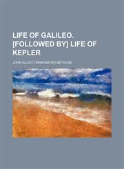 Life of Galileo. [Followed by] Life of Kepler,1236506855,9781236506856