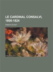 Le Cardinal Consalvi, 1800-1824,1234408023,9781234408022