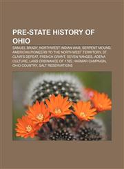 Pre-state history of Ohio Samuel Brady, Northwest Indian War, Serpent Mound, American pioneers to the Northwest Territory, St. Clair's Defeat,1233102257,9781233102259