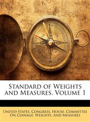 Standard of Weights and Measures, Volume 1,1149730293,9781149730294
