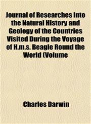 Journal of Researches Into the Natural History and Geology of the Countries Visited During the Voyage of H.m.s. Beagle Round the World (Volume,1152984438,9781152984431