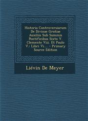 Historia Controversiarum De Divinae Gratiae Auxiliis Sub Summis Pontificibus Sixto V. Clemente Viii. Et Paulo V. Libri Vi.... - Primary Source Edition,1293183784,9781293183786