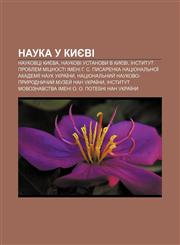 Nauka u Kyyevi Naukovtsi Kyyeva, Naukovi ustanovy v Kyyevi,123384489X,9781233844890