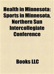 Health in Minnesota Sports in Minnesota, Northern Sun Intercollegiate Conference,115821927X,9781158219278