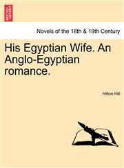 His Egyptian Wife. an Anglo-Egyptian Romance.,1241375747,9781241375744