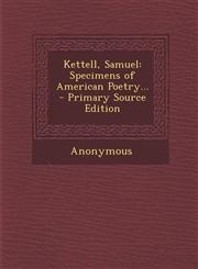 Kettell, Samuel Specimens of American Poetry... - Primary Source Edition,1289538719,9781289538712