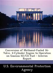 Conversion of Methanol-Fueled 16-Valve, 4-Cylinder Engine to Operation on Gaseous H2/CO Fuel - Interim Report,1249566762,9781249566762