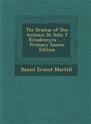 Dramas of Don Antonio de Solis y Rivadeneyra ...,1287405916,9781287405917