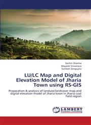 Lu/LC Map and Digital Elevation Model of Jharia Town Using RS-GIS,3659404659,9783659404658