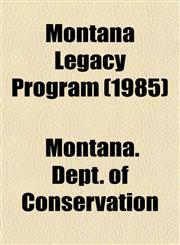 Montana Legacy Program (1985),1153513285,9781153513289