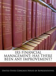 IRS FINANCIAL MANAGEMENT HAS THERE BEEN ANY IMPROVEMENT?,1240443552,9781240443550