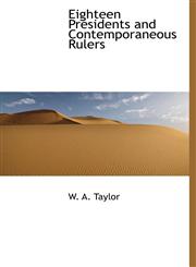 Eighteen Presidents and Contemporaneous Rulers,1117752852,9781117752853