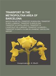 Transport in the Metropolitan Area of Barcelona Barcelona Metro, Transport in Badalona, Transport in Baix Llobregat, Transport in Barcelona,1156699851,9781156699850