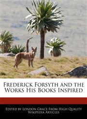 Frederick Forsyth and the Works His Books Inspired,1270808729,9781270808725