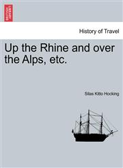 Up the Rhine and over the Alps, etc.,1241522987,9781241522988