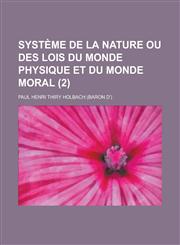 Systeme de La Nature Ou Des Lois Du Monde Physique Et Du Monde Moral (2 ),1153493861,9781153493864