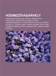 Hodmez Vasarhely Hodmez Vasarhelyiek, Szeged-Bekescsaba-Vasutvonal, Risztov Eva, Hamza D. Akos, Hodmez Vasarhelyi Tajekozodasi Futo Clu,123290130X,9781232901303