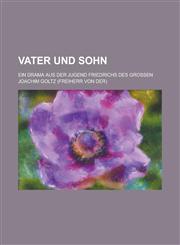 Vater Und Sohn; Ein Drama Aus Der Jugend Friedrichs Des Grossen,1235005518,9781235005510