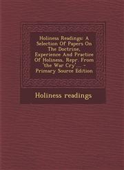Holiness Readings A Selection of Papers on the Doctrine, Experience and Practice of Holiness, Repr. from 'The War Cry'.... - Primary Sou,1294367269,9781294367260