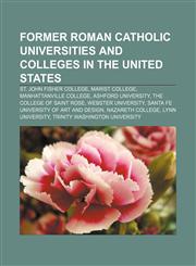 Former Roman Catholic universities and colleges in the United States St. John Fisher College, Marist College, Manhattanville College,1156095786,9781156095782