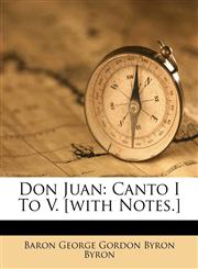 Don Juan Canto I To V. [with Notes.],1174954256,9781174954252