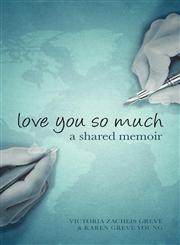 Love You So Much A Shared Memoir - A Mother and Daughter 's Shared Memoir, Breaking the Silence of Ovarian Cancer from Across the Miles,190488136X,9781904881360