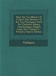 Essai Sur Les Moeurs Et L'esprit Des Nations Et Sur Les Principaux Faits De L'histoire Depuis Charlemagne Jusqu'à Louis Xiii, Volume 2 - Primary Source Edition,1289991898,9781289991890