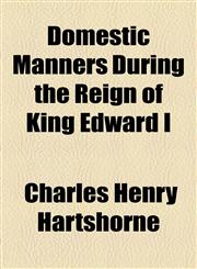 Illustrations of Domestic Manners During the Reign of King Edward I,1154545873,9781154545876