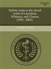 Stylistic traits in the choral works of Lauridsen, Whitacre, and Clausen (1995--2005).,1243429607,9781243429605