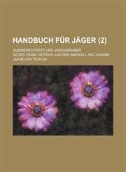 Handbuch Fur Jager; Jagdberechtigte Und Jagdliebhaber (2 ),1234875705,9781234875701