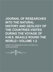 Journal of Researches Into the Natural History and Geology of the Countries Visited During the Voyage of H.m.s. Beagle Round the World (Volume 1-2); Under the Command of Capt. Fitz Roy, R.n.,1154240622,9781154240627