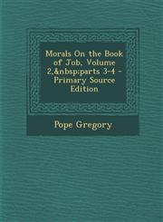 Morals on the Book of Job, Volume 2, Parts 3-4 - Primary Source Edition,1294424122,9781294424123