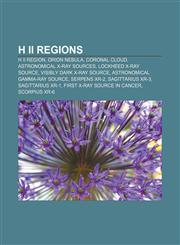 H II regions H II region, Orion Nebula, Coronal cloud, Astronomical X-ray sources, Lockheed X-ray source, Visibly dark X-ray source,1155532759,9781155532752