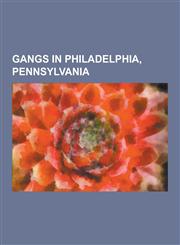 Gangs in Philadelphia, Pennsylvania Mara Salvatrucha, Outlaws Motorcycle Club, Philadelphia Crime Family, Black Mafia, Crips, Pagan's Motorcycle Club,1230503048,9781230503042