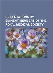 Dissertations by Eminent Members of the Royal Medical Society,1152236210,9781152236219