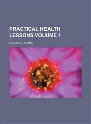 Practical health lessons Volume 1,1151362921,9781151362926