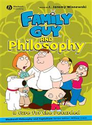 Family Guy and Philosophy A Cure for the Petarded,140516316X,9781405163163