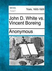 John D. White vs. Vincent Boreing,1275771475,9781275771475