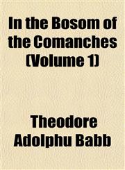In the Bosom of the Comanches (Volume 1),1152967436,9781152967434