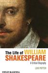 The Life of William Shakespeare A Critical Biography,1118281527,9781118281529