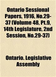 Ontario Sessional Papers, 1916, No.29-37 (Volume 48, Pt.9, 14th Legislature, 2nd Session, No.29-37),1153413906,9781153413909