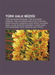 Türk halk müziği Türk halk müziği albümleri, Türk halk müziği formları, Türk halk müziği sanatçıları, Türk halk müziği çalgıları,1232936359,9781232936350