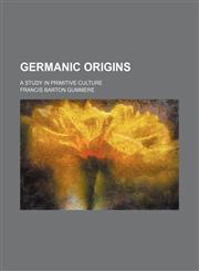 Germanic Origins; A Study in Primitive Culture,1150667052,9781150667053