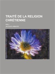 Traite de La Religion Chretienne; Par---,1234550407,9781234550400