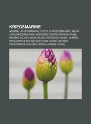 Kriegsmarine Admirali Kriegsmarine, Flotilje Kriegsmarine, Imena ladij Kriegsmarine, Kopenske enote Kriegsmarine,1233390929,9781233390922