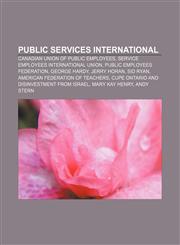 Public Services International Canadian Union of Public Employees, Service Employees International Union, Public Employees Federation,1156576067,9781156576069
