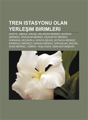Tren istasyonu olan yerleşim birimleri Aziziye, Aşkale, Bahçe, Balıkesir merkez, Burdur (merkez), Erzurum merkez, Gaziantep merkez, Horasan,123293612X,9781232936121